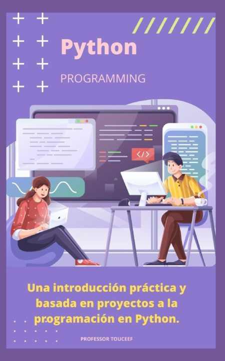 Kniha Una introducción práctica y basada en proyectos a la programación en Python. Professor Touceef