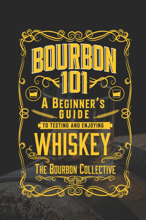 Knjiga Bourbon 101 Bourbon Collective