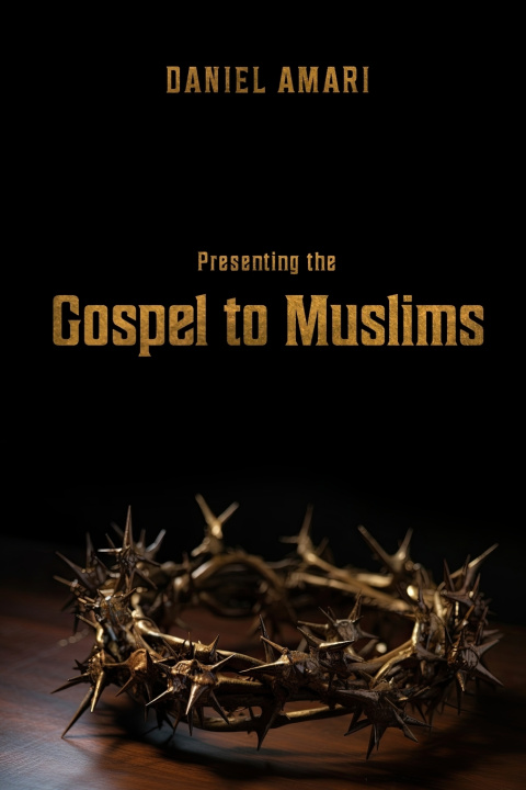 Kniha Presenting the Gospel to Muslims Daniel Amari