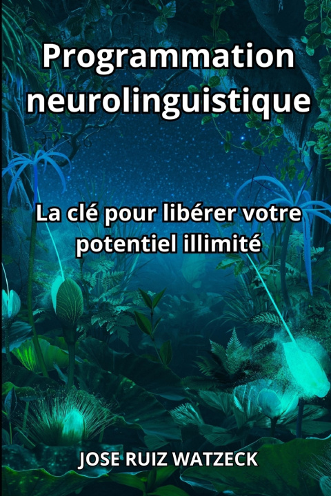 Kniha Programmation neurolinguistique José Ruiz Watzeck