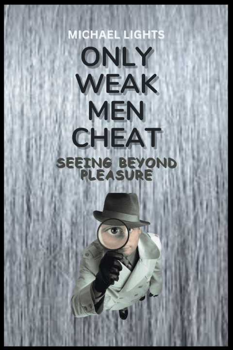 Kniha Only Weak Men Cheat MICHAEL LIGHTS