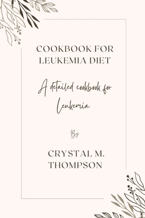 Kniha Cookbook for Leukemia diet Crystal M. Thompson
