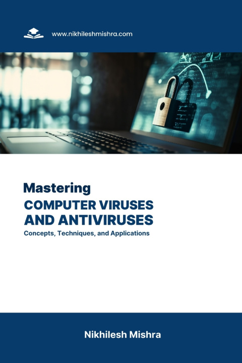 Kniha Mastering Computer Viruses and Antiviruses Nikhilesh Mishra