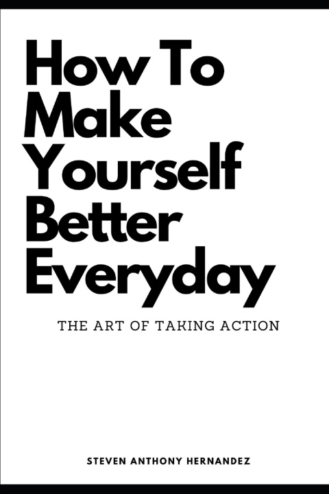 Knjiga How To Make Yourself Better Everyday Steven Anthony Hernandez