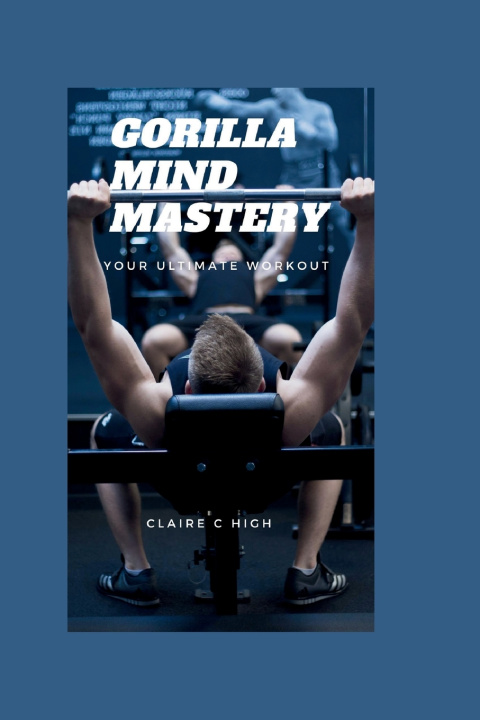 Kniha Gorilla Mind Mastery Claire C High