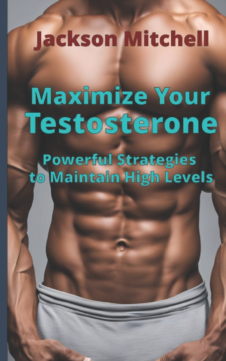 Knjiga Maximize Your Testosterone Jackson Mitchell