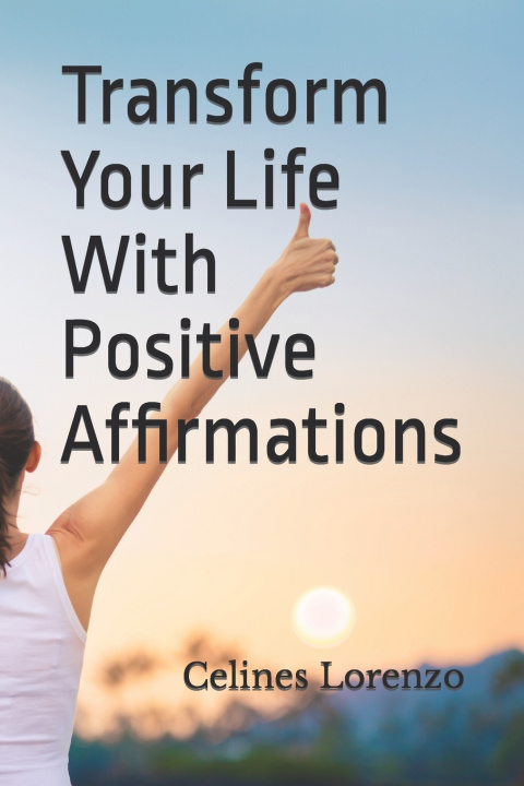 Kniha Transform Your Life With Positive Affirmations Celines Lorenzo