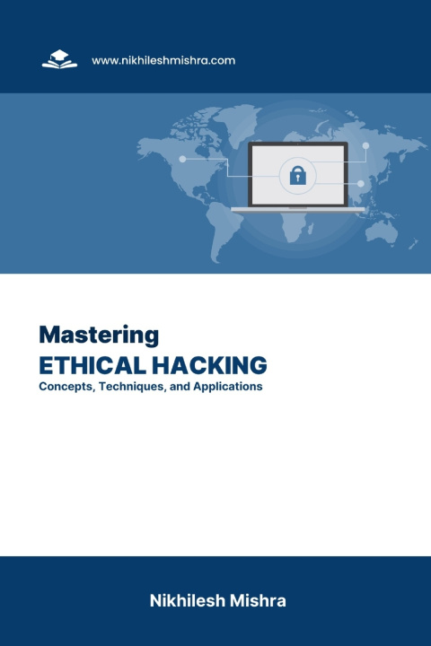 Kniha Mastering Ethical Hacking Nikhilesh Mishra