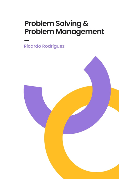 Knjiga Problem Solving & Problem Management Ricardo Alonso Rodriguez Rodriguez