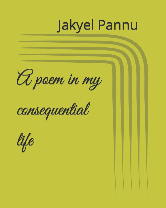 Knjiga A poem in my consequential life Jakyel james Pannu
