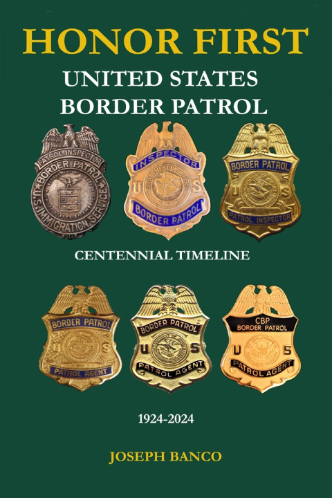 Kniha HONOR FIRST - United States Border Patrol Centennial Timeline 1924-2024 Joseph Banco
