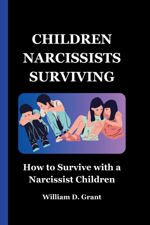 Kniha CHILDREN NARCISSISTS SURVIVING William D. Grant