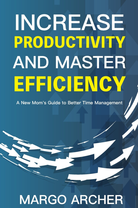 Knjiga Increase Productivity and Master Efficiency Margo Archer