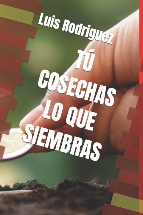 Boek TÚ COSECHAS LO QUE SIEMBBRAS José Luis Escutia Rodriguez