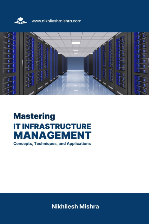Kniha Mastering IT Infrastructure Management Nikhilesh Mishra