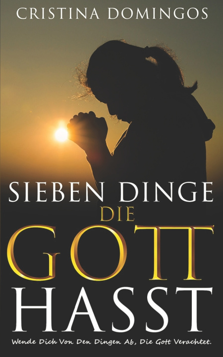 Knjiga SIEBEN DINGE, DIE GOTT HASST Cristina Domingos