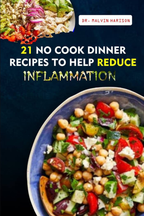 Kniha 21 No-Cook Dinner Recipes to Help Reduce Inflammation Dr. Malvin Harison