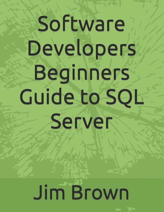 Knjiga Software Developers Beginners Guide to SQL Server Jim Brown