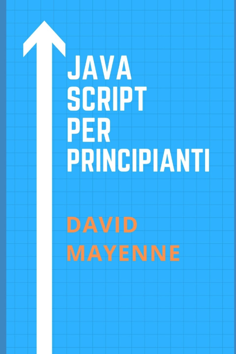 Knjiga JAVASCRIPT PER PRINCIPIANTI DAVID MAYENNE