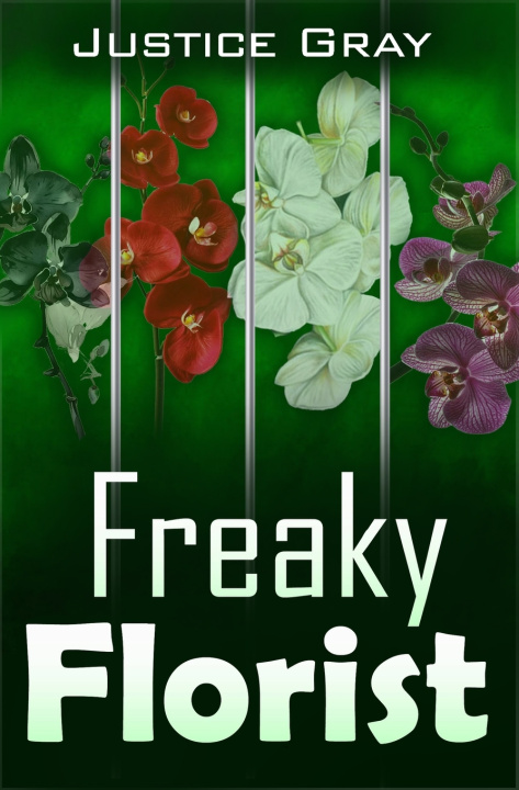 Kniha Freaky Florist Justice Gray