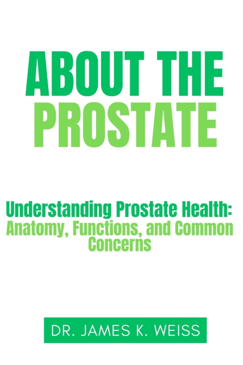 Kniha ABOUT THE PROSTATE JAMES K WEISS