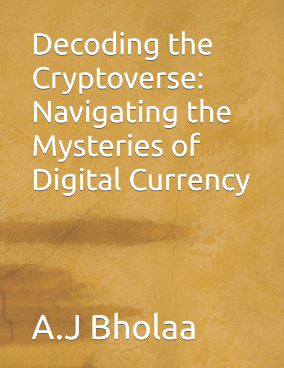 Knjiga Decoding the Cryptoverse A.J Bholaa