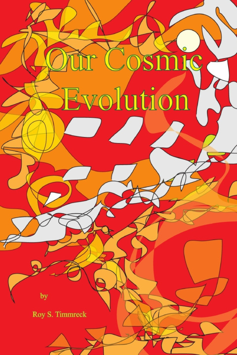 Kniha Our Cosmic Evolution Roy S. Timmreck