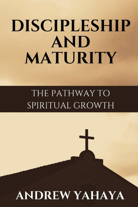 Kniha DISCIPLESHIP AND MATURITY Andrew Yahaya
