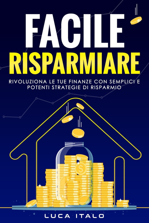 Kniha FACILE RISPARMIARE Luca Italo