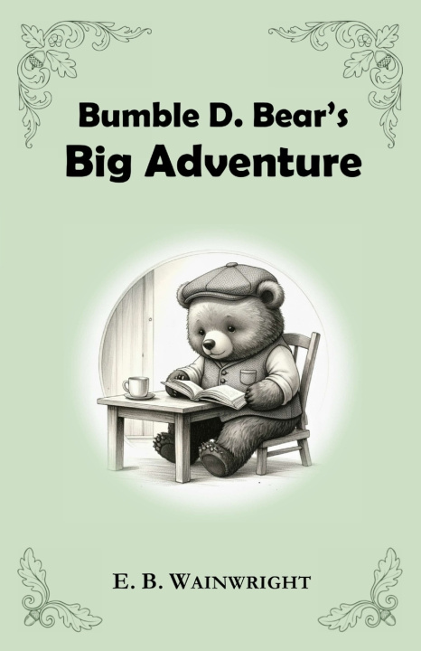 Knjiga Bumble D. Bear's Big Adventure E. B. Wainwright