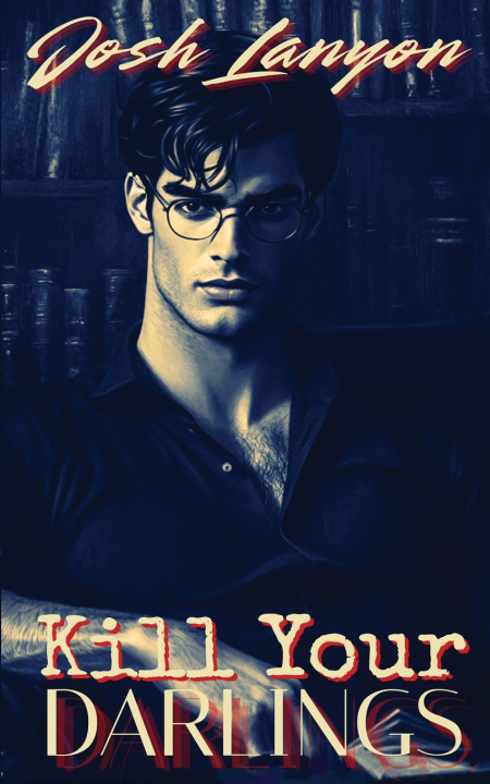 Buch Kill Your Darlings Josh Lanyon
