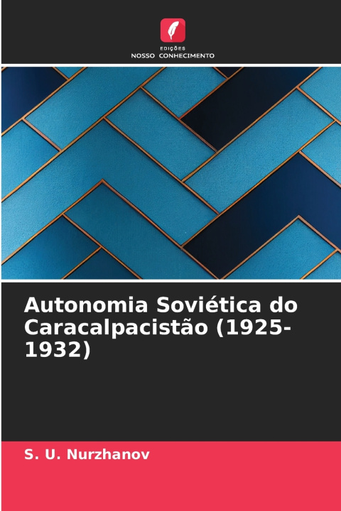 Kniha Autonomia Soviética do Caracalpacistão (1925-1932) S. U. Nurzhanov