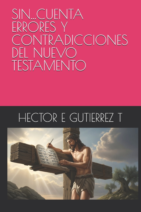 Kniha SIN...CUENTA ERRORES Y CONTRADICCIONES DEL NUEVO TESTAMENTO HECTOR E GUTIERREZ T