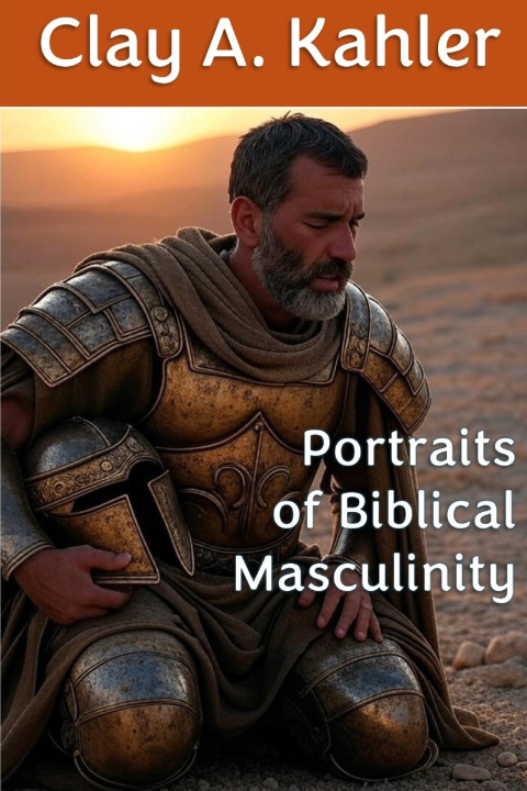 Knjiga Portraits of Biblical Masculinity Clay A. Kahler