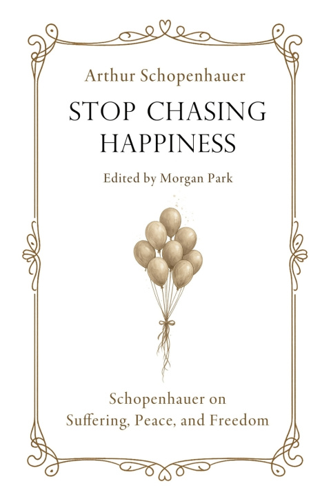 Kniha Stop Chasing Happiness Arthur Schopenhauer