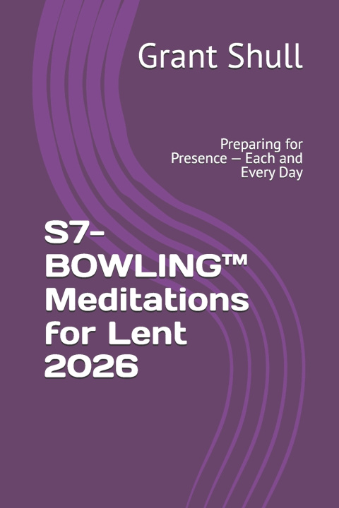 Boek S7-BOWLING™ Meditations for Lent 2026 Grant William Shull