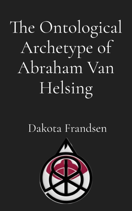 Kniha The Ontological Archetype of Abraham Van Helsing Dakota Frandsen