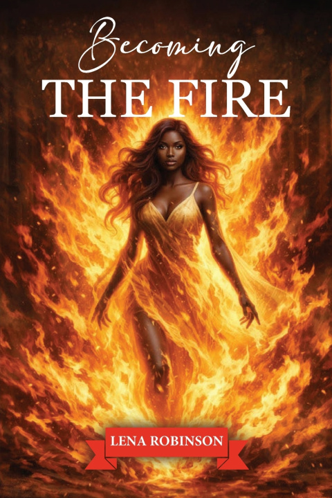 Könyv Becoming The Fire Lena A. Robinson