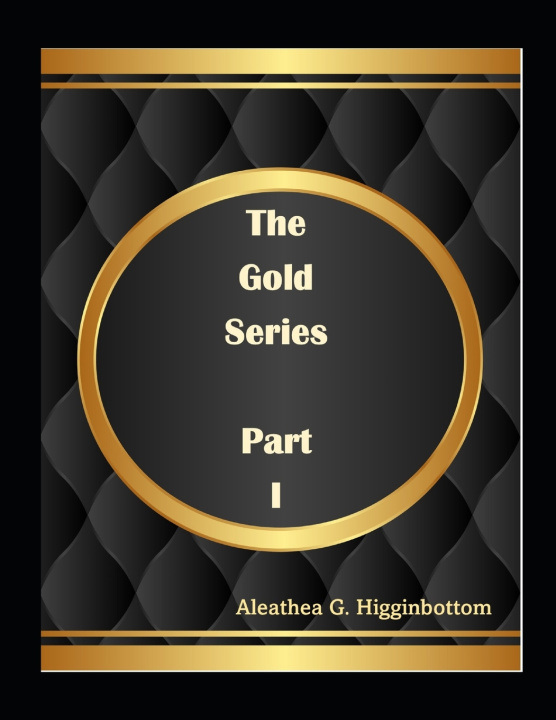 Kniha The Gold Series Aleathea G. Higginbottom