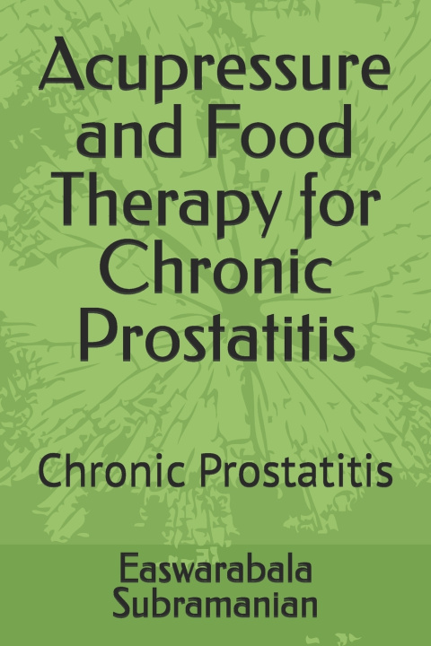 Kniha Acupressure and Food Therapy for Chronic Prostatitis Easwarabala Subramanian