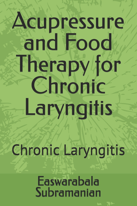 Kniha Acupressure and Food Therapy for Chronic Laryngitis Easwarabala Subramanian