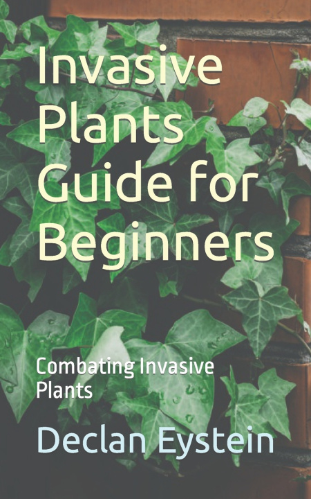 Kniha Invasive Plants Guide for Beginners Declan Eystein