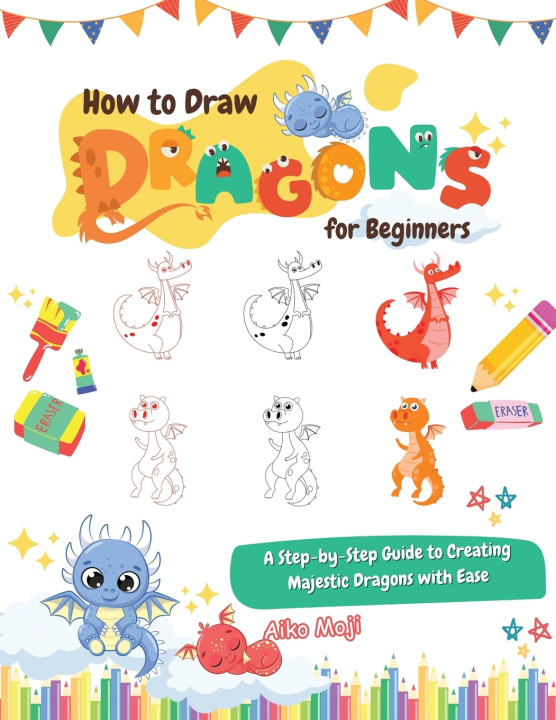 Kniha How to Draw Dragons for Beginners Aiko Moji