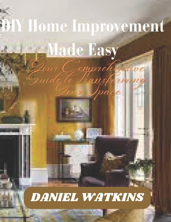 Kniha DIY Home Improvement Made Easy Daniel Watkins