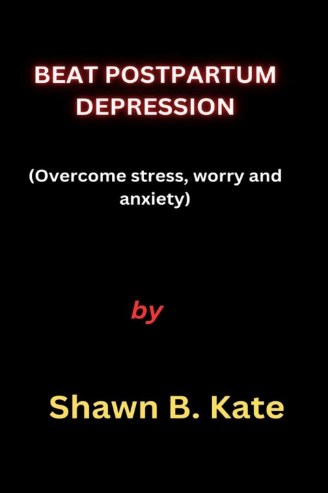 Kniha BEAT POSTPARTUM DEPRESSION Shawn B. Kate