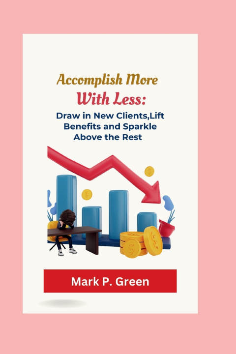 Kniha Accomplish More with Less Mark P Green