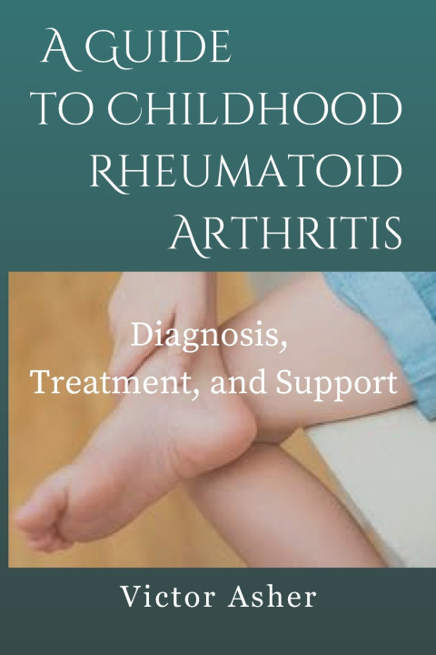 Kniha A Guide to Childhood Rheumatoid Arthritis Victor Asher