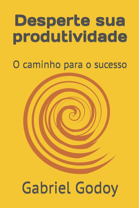 Kniha Desperte sua produtividade Gabriel Godoy