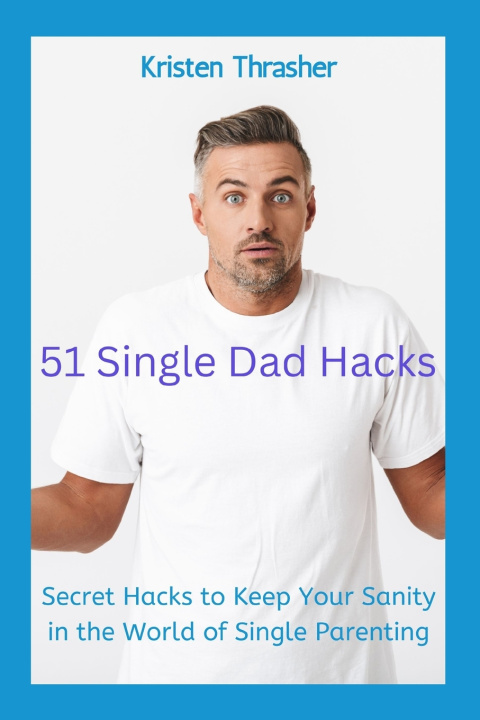 Knjiga 51 Single Dad Hacks Kristen Thrasher