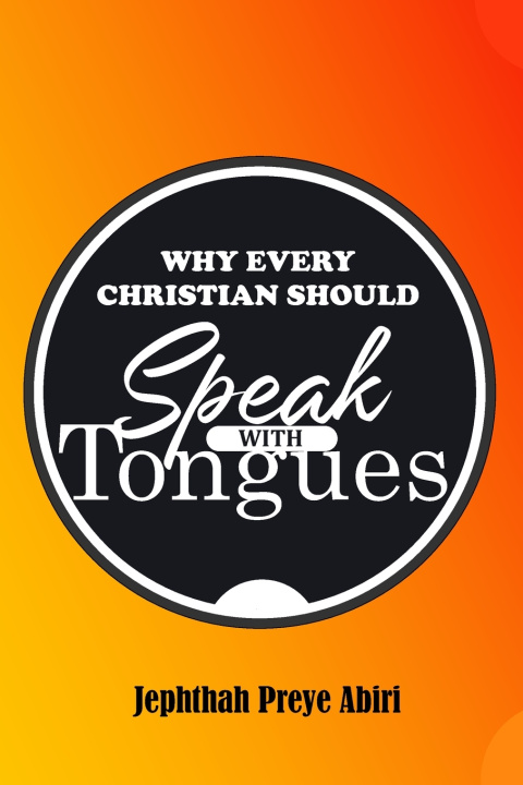 Knjiga Why Every Christian Should Speak with Tongues Jephthah Preye Abiri